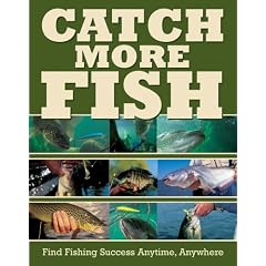 Catch More Fish: Find Fishing Success Anytime, Anywhere: Dick Sternberg, Bill Lindner