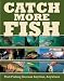 Book Catch More Fish: Find Fishing Success Anytime, Anywhere