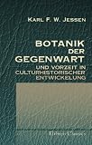 Botanik der Gegenwart und Vorzeit in culturhistorischer Entwickelung: Ein Beitrag zur Geschichte der abendländischen Völker (German Edition)