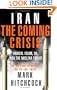 Iran: The Coming Crisis: Radical Islam, Oil, and the Nuclear Threat