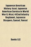 Japanese American History: Issei, Japanese American Service in World War II, Nisei, 442nd Infantry Regiment, Japanese Diaspora, Sansei, Yonsei-