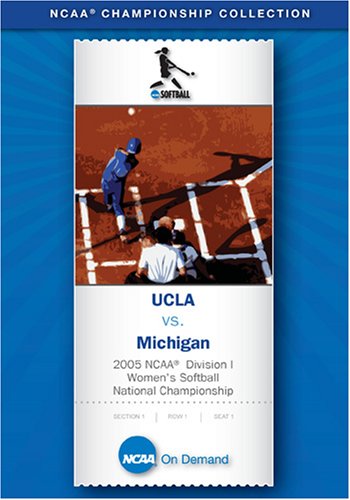2005 NCAA(r) Division I Women's Softball National Championship - UCLA vs. Michigan