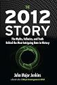 The 2012 Story: The Myths, Fallacies, and Truth Behind the Most Intriguing Date in History