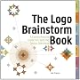 The Logo Brainstorm Book: A Comprehensive Guide for Exploring Design Directions