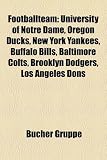 Footballteam: University of Notre Dame, Oregon Ducks, New York Yankees, Buffalo Bills, Baltimore Colts, Brooklyn Dodgers, Los Angeles Dons (German Edition)