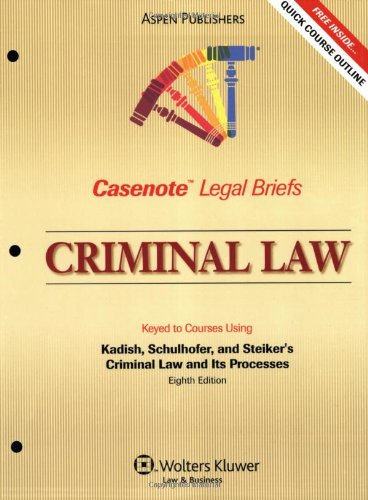 Casenote Legal Briefs Criminal Law: Keyed to Kadish, Schulhofer, and Steiker, 8e