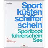 Sportk�stenschifferschein und Sportbootf�hrerschein See: Mit amtlichen Fragenkatalogen und dem Fachkundenachweis zur Verwendung von Seenotsignalmittelnvon "Axel Bark"