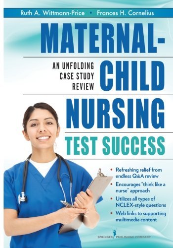 Maternal-Child Nursing Test Success: An Unfolding Case Study Review by Wittmann-Price PhD RN CNS CNE CHSE ANEF Ruth A. (2011-06-24) Paperback