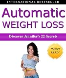 Automatic Weight Loss: Jennifer's 22 Secrets for Taking the Work Out of Losing Weight