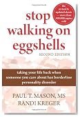 Stop Walking on Eggshells: Taking Your Life Back When Someone You Care About Has Borderline Personality Disorder