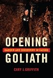 Opening Goliath: Danger and Discovery in Caving