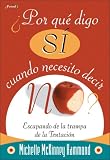 ¿Por qué digo si cuando necesito decir no?: Escapando de la trampa de la Tentación