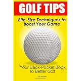 Golf Tips: Bite-Size Techniques To Boost Your Game