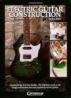 Electric Guitar Construction: A Guide for the First-Time Builder