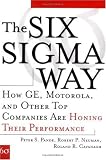 The Six Sigma Way: How GE, Motorola, and Other Top Companies are Honing Their Performance