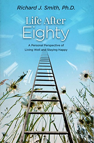 Life After Eighty: A Personal Perspective of Living Well and Staying Happy