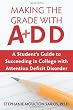 Making the Grade With ADD: A Student's Guide to Succeeding in College With Attention Deficit Disorder