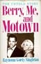 Berry, Me and Motown : The Untold Story