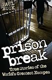 Prison break : true stories of the world's greatest escapes