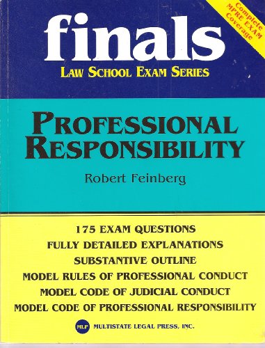 Finals Law School Exam Series - Professional Responsibility - 175 Exam Questions, Fully Detailed Explanations, Substantive Outline, Model Rules of Professional Conduct...