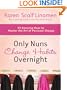 Only Nuns Change Habits Overnight: 52 Amazing Ways to Master the Art of Personal Change