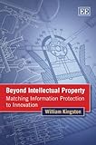 Beyond intellectual property : matching information protection to innovation