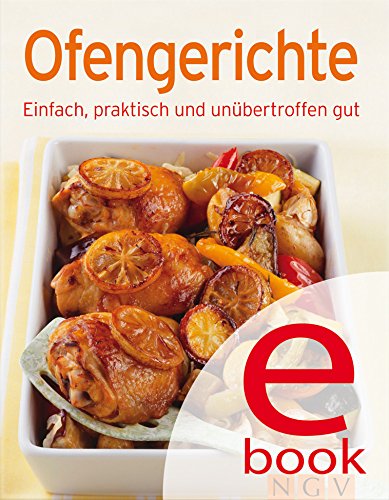 Ofengerichte: Unsere 100 besten Rezepte in einem Kochbuch (German Edition)