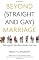Beyond (Straight and Gay) Marriage: Valuing All Families under the Law (Queer Ideas)