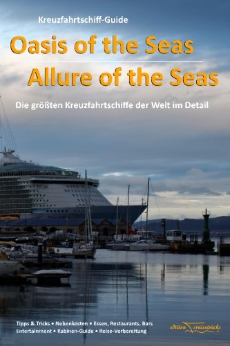 Kreuzfahrtschiff-Guide: Oasis of the Seas & Allure of the Seas: Die größten Kreuzfahrtschiffe der Welt im Detail (German Edition)