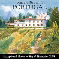 Karen Brown's Portugal, Revised Edition: Exceptional Places to Stay & Itineraries 2008 (Karen Brown's Portugal Charming Inns & Itineraries)