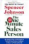 The One Minute Sales Person: The Quickest Way to Sell People on Yourself, Your Services, Products, or Ideas--At Work and in Life