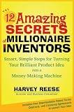 The 12 Amazing Secrets of Millionaire Inventors: Simple, Smart Steps for Turning Your Brilliant Product Idea into a Money-making Machine