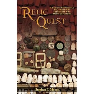 Relic Quest: A Guide to Responsible Relic Recovery Techniques with Metal Detectors Stephen L. Moore