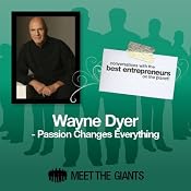 Wayne Dyer - Passion Changes Everything: Conversations with the Best Entrepreneurs on the Planet | [Wayne Dyer]
