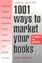 1001 Ways to Market Your Books for Authors & Publishers: Includes over 100 Special Marketing Tips Just for Authors, Now You Can Take a More Active R
