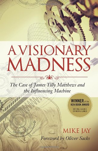 a visionary madness the case of james tilly matthews and the influencing machine