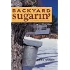 Backyard Sugarin': A Complete How-To Guide, Third Edition