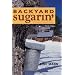 Backyard Sugarin': A Complete How-To Guide, Third Edition