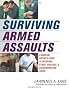 Surviving Armed Assaults: A Martial Artist's Guide to Weapons, Street Violence, & Countervailing Force: A Martial Artist's Guide to Weapons, Street Violence and Countervailing Force