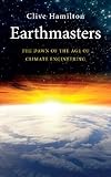 Earthmasters : the dawn of the age of climate engineering