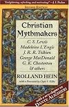 Christian Mythmakers: C.S. Lewis, Madeleine L'Engle, J.R.R. Tolkien, George Madonald, G.K. Chesterton, and Others