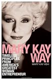 The Mary Kay Way: Timeless Principles from America's Greatest Woman Entrepreneur