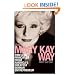 The Mary Kay Way: Timeless Principles from America's Greatest Woman Entrepreneur