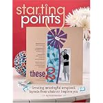 Starting Points: Creating Meaningful Scrapbook Layouts From Whatever Inspires You