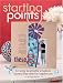 Starting Points: Creating Meaningful Scrapbook Layouts From Whatever Inspires You