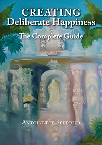 Creating Deliberate Happiness, by Antoinette Spurrier