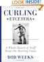 Curling, Etcetera: A Whole Bunch of Stuff About the Roaring Game