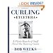 Curling, Etcetera: A Whole Bunch of Stuff About the Roaring Game