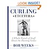 Curling, Etcetera: A Whole Bunch of Stuff About the Roaring Game