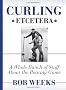 Curling, Etcetera: A Whole Bunch of Stuff About the Roaring Game